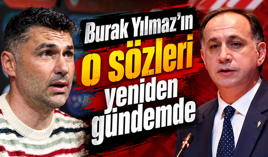 Burak Yılmaz'ın o sözleri yeniden gündemde