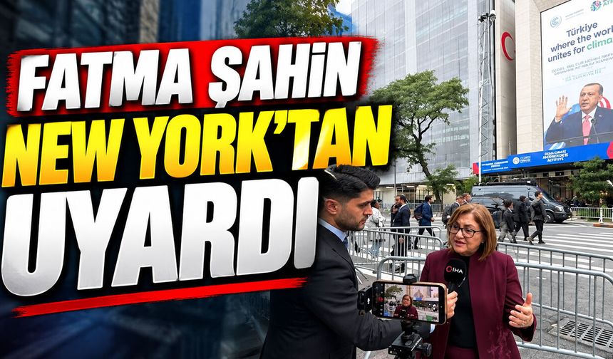 Fatma Şahin New York’tan uyardı