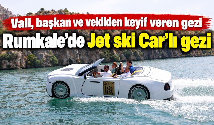 Vali, başkan ve vekilden Rumkale’de Jet ski Car’lı gezi
