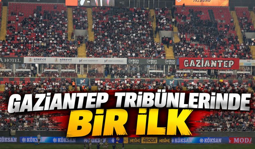 Gaziantep tribünlerinde bir ilk