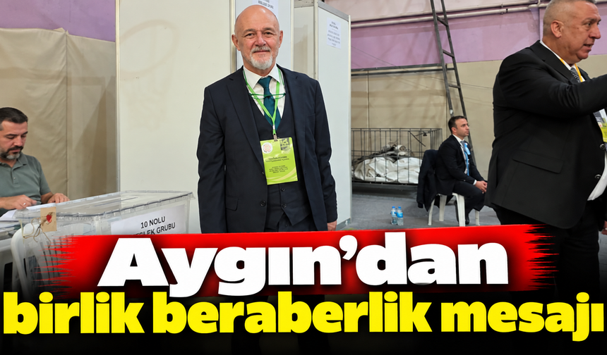 Aygın'dan birlik beraberlik mesajı