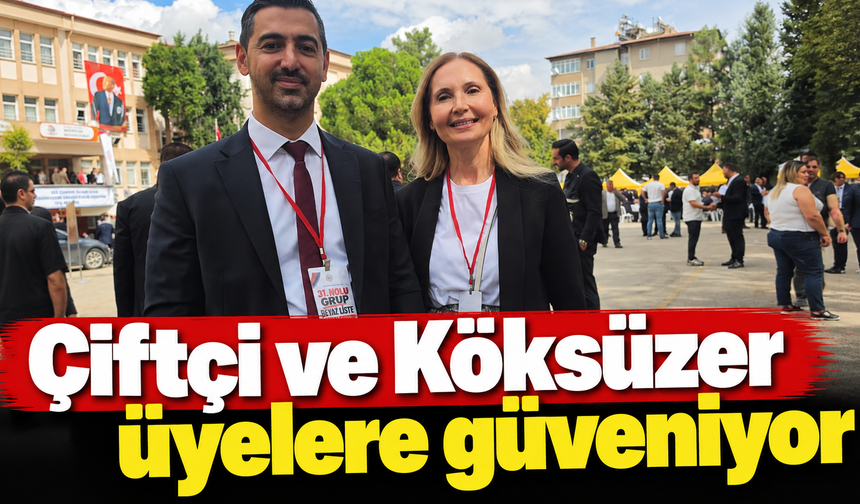 Çiftçi ve Köksüzer üyelere güveniyor