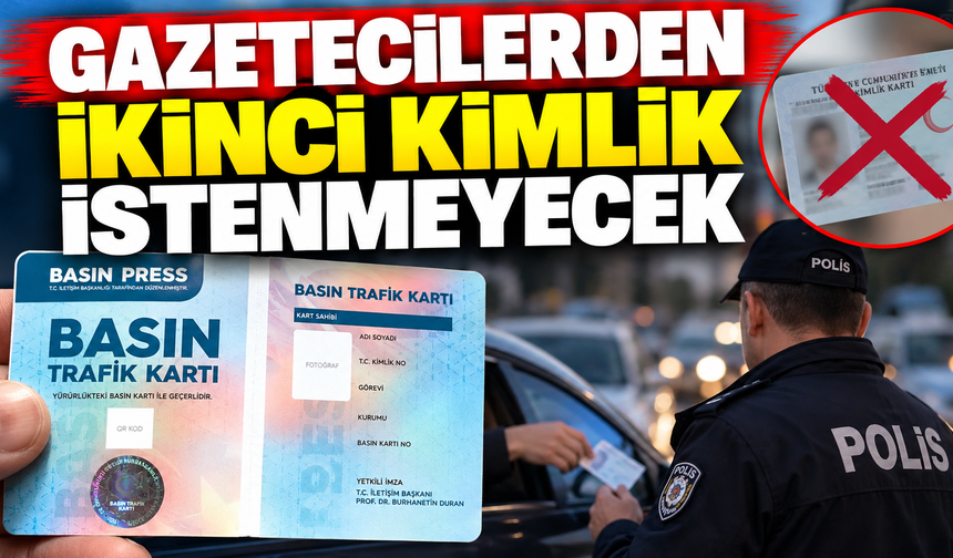 Gazetecilerden ikinci kimlik istenmeyecek