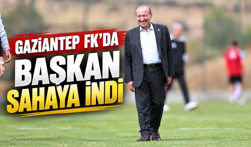 Gaziantep FK'da başkan sahaya indi