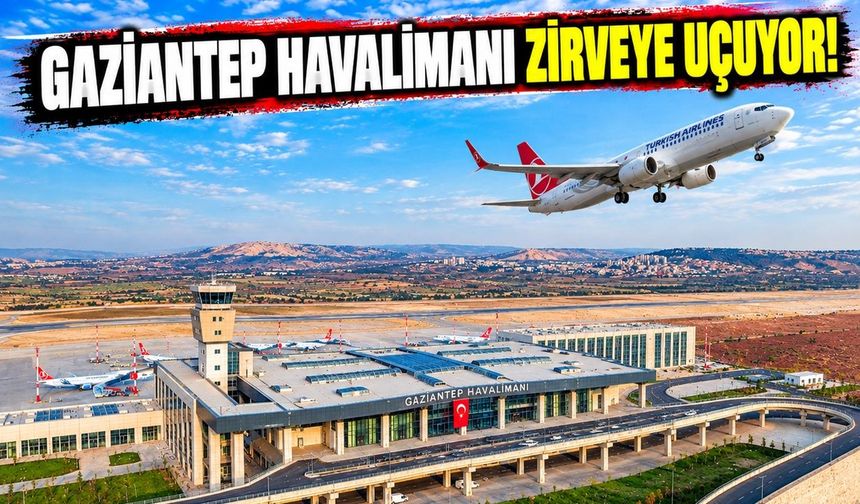 Gaziantep Havalimanı zirveye uçuyor!