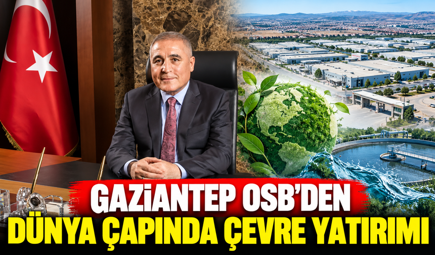 Gaziantep OSB'den dünya çapında çevre yatırımı