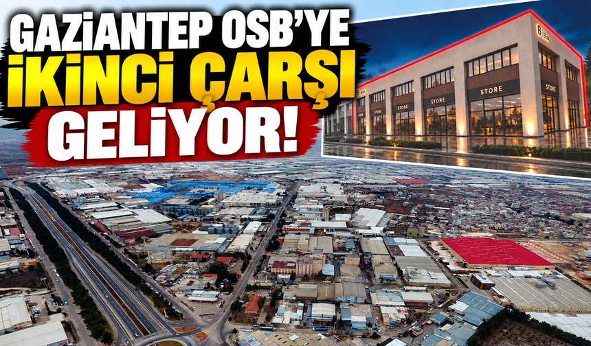 Gaziantep OSB'ye ikinci çarşı geliyor