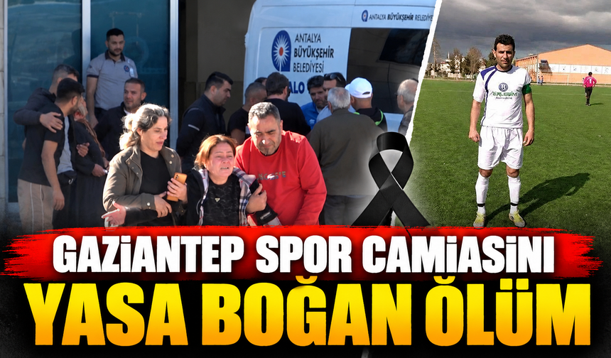 Gaziantep spor camiasını yasa boğan ölüm