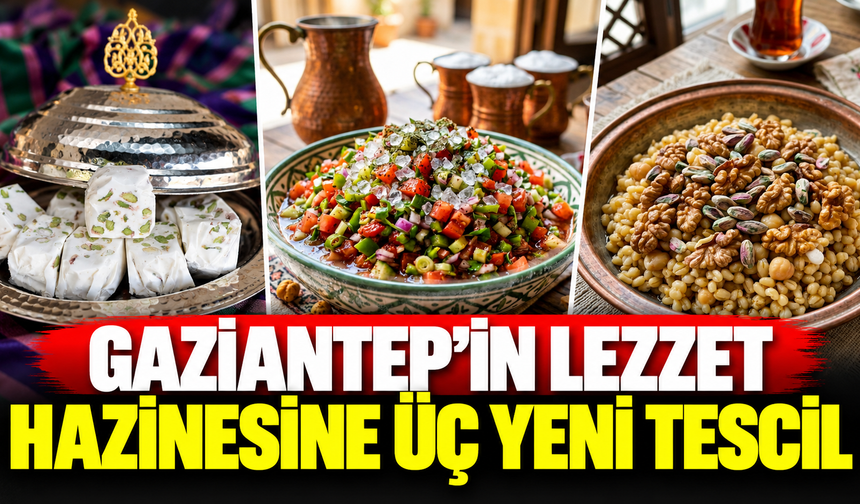 Gaziantep'in lezzet hazinesine üç yeni tescil