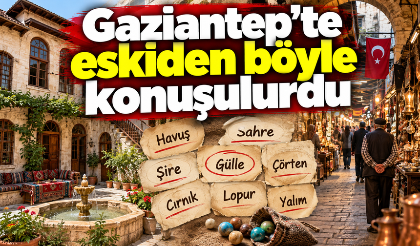 Gaziantep'te eskiden böyle konuşulurdu
