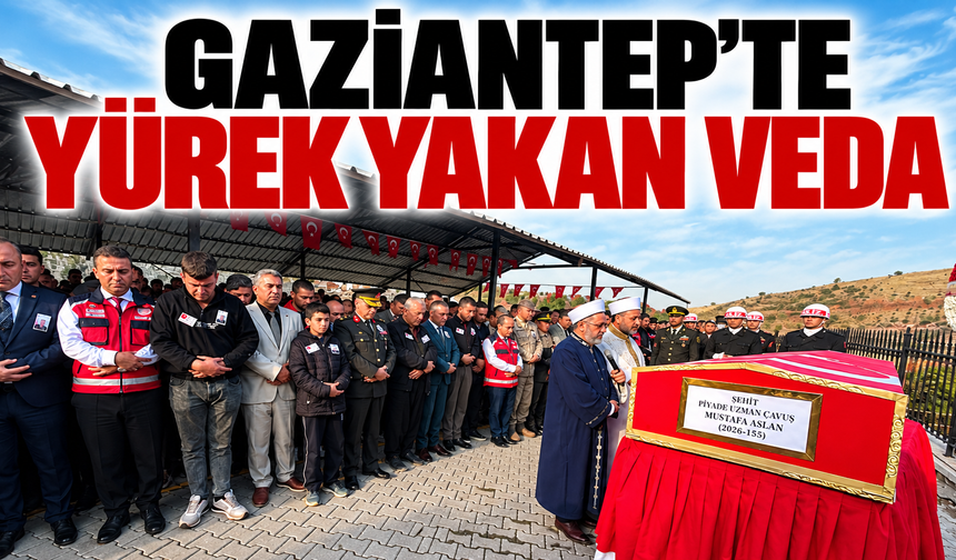 Gaziantep'te yürek yakan veda