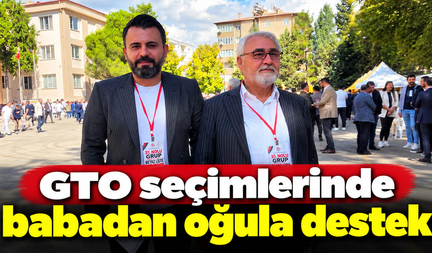 GTO seçimlerinde babadan oğula destek
