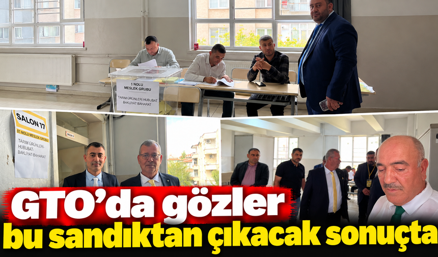 GTO'da gözler bu sandıktan çıkacak sonuçta