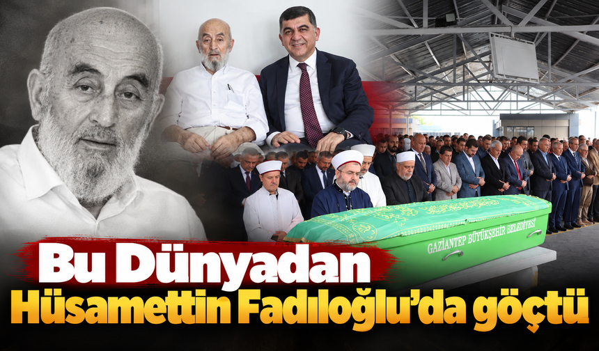 Bu Dünyadan Hüsamettin Fadıloğlu'da göçtü