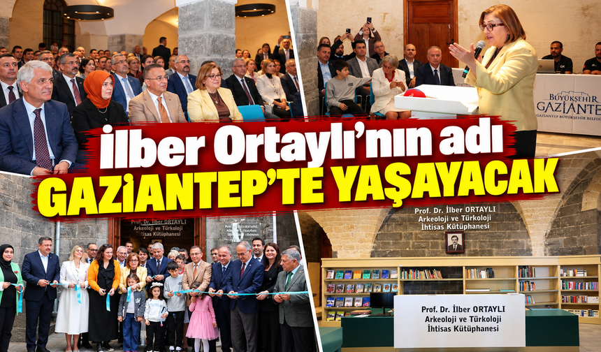 İlber Ortaylı’nın adı Gaziantep’te yaşayacak