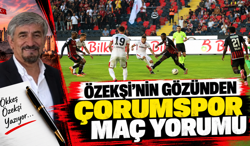 Özekşi'nin gözünden Çorumspor maç yorumu