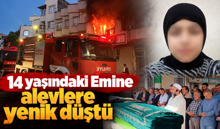 14 yaşındaki Emine alevlere yenik düştü