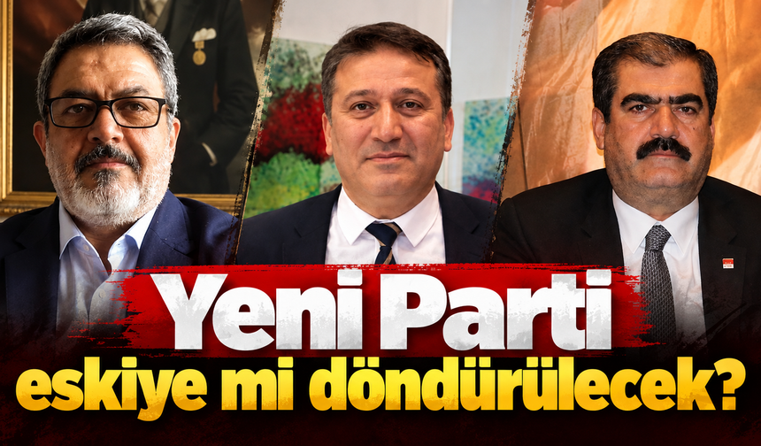 Yeni Parti eskiye mi döndürülecek?