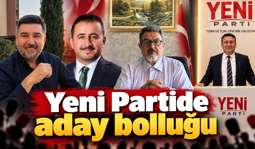 Yeni Partide aday bolluğu