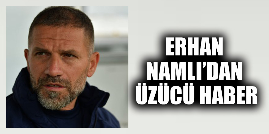 Erhan Namlı’dan üzücü haber Gaziantep Son Dakika Haberleri Gaziantep27