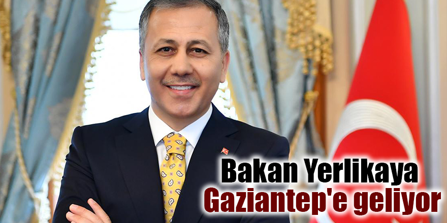 Bakan Yerlikaya Gaziantep'e Geliyor - Gaziantep Son Dakika Haberleri ...