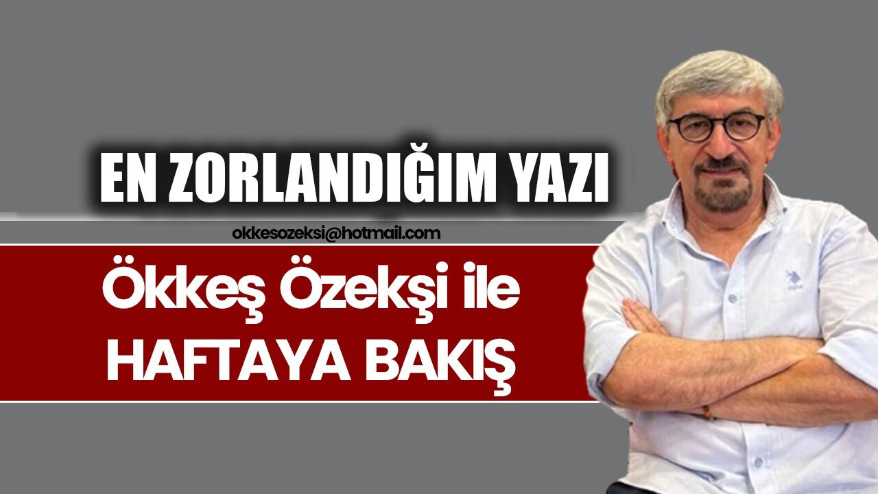 EN ZORLANDIĞIM YAZI