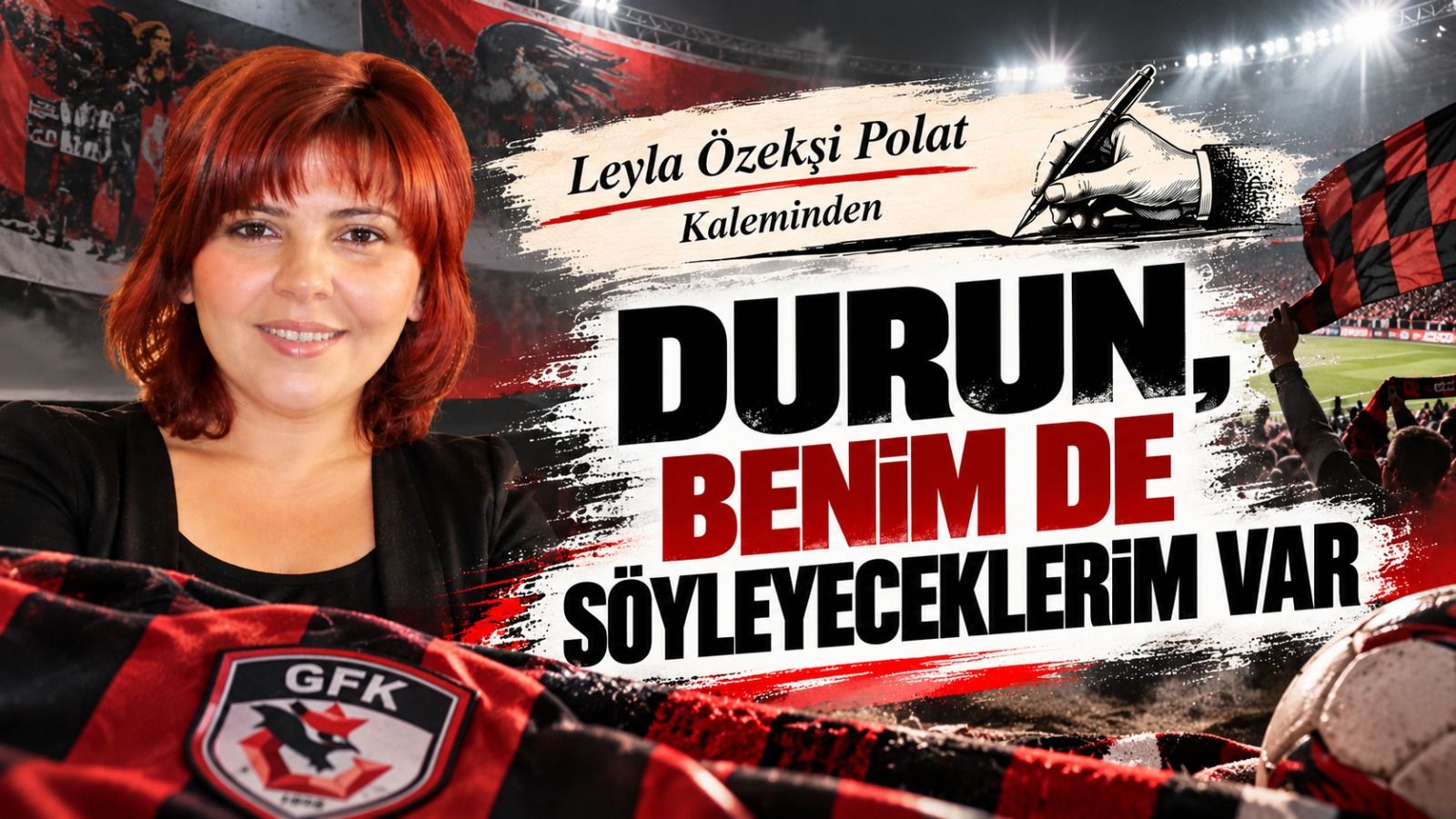 DURUN, BENİM DE SÖYLEYECEKLERİM VAR