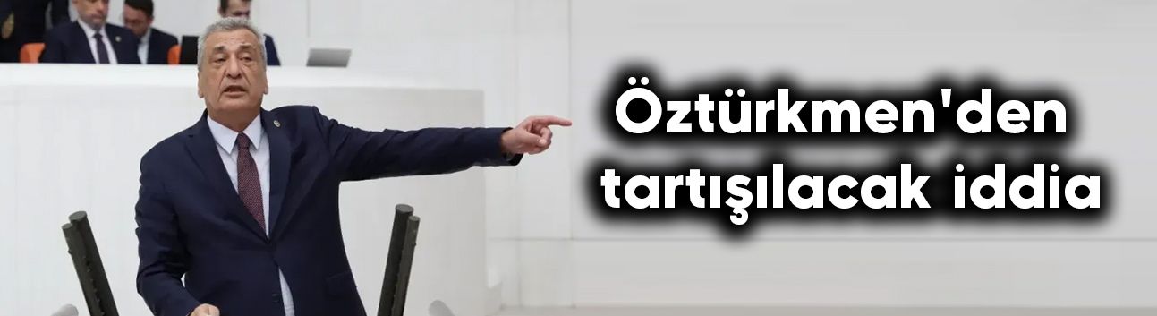 Öztürkmen'den tartışılacak iddia