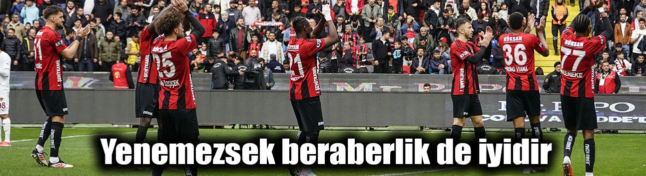 Yenemezsek beraberlik de iyidir