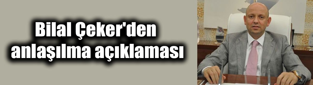Bilal Çeker'den anlaşılma açıklaması