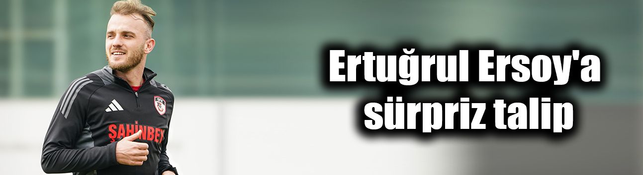Ertuğrul Ersoy'a sürpriz talip