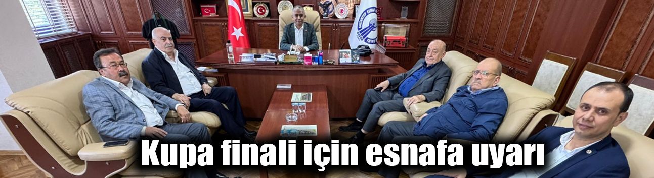 Kupa finali için esnafa uyarı