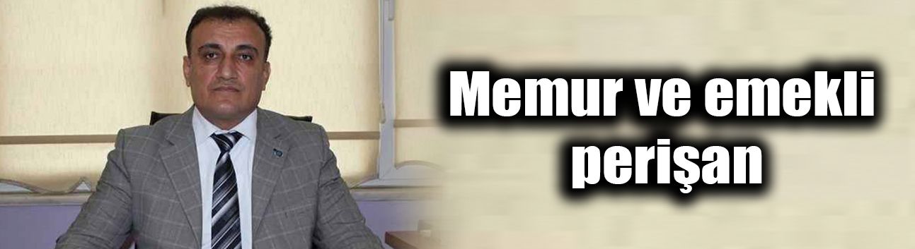 Memur ve emekli perişan