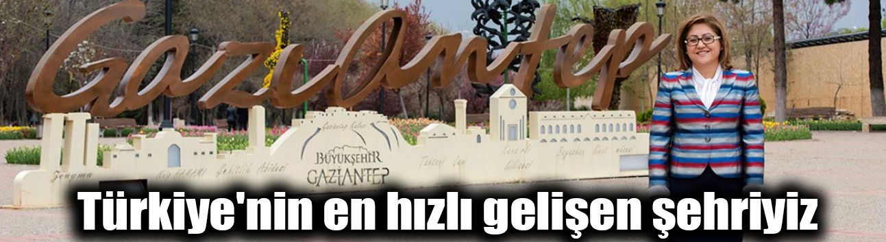 Türkiye'nin en hızlı gelişen şehriyiz