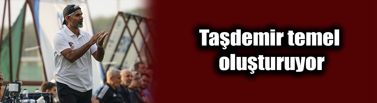 Taşdemir temel oluşturuyor