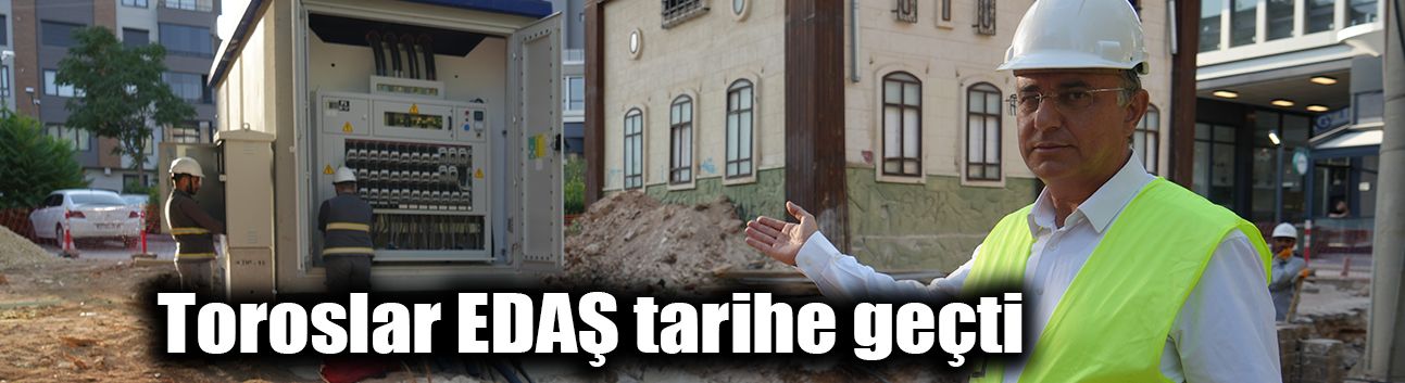 Toroslar EDAŞ tarihe geçti
