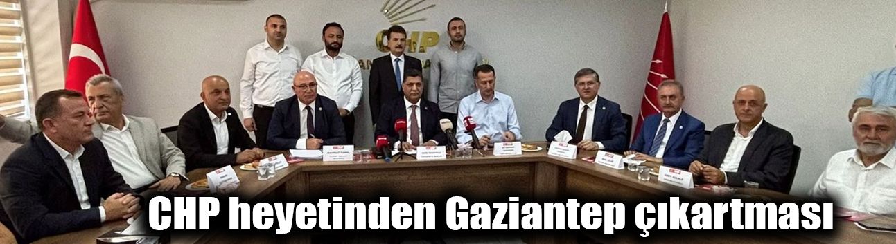 CHP heyetinden Gaziantep çıkartması