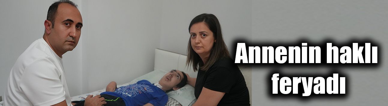 Annenin haklı feryadı
