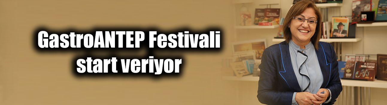 GastroANTEP Festivali start veriyor