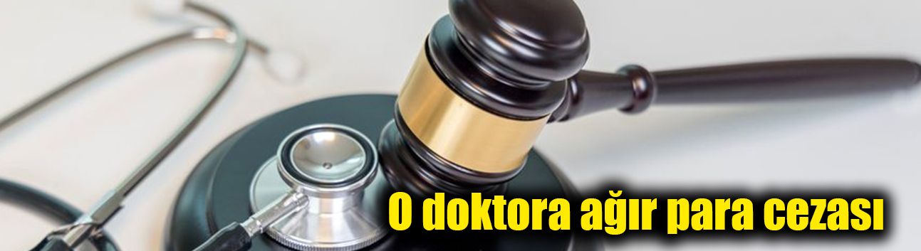 O doktora ağır para cezası