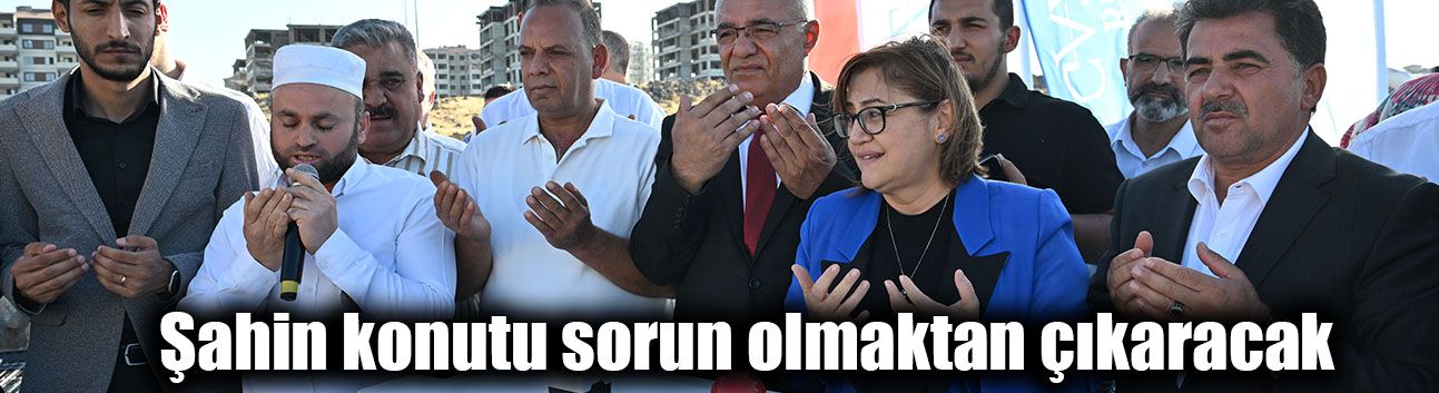Şahin konutu sorun olmaktan çıkaracak