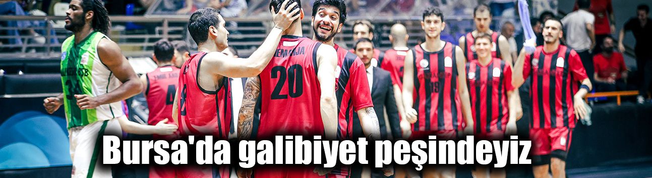 Bursa'da galibiyet peşindeyiz