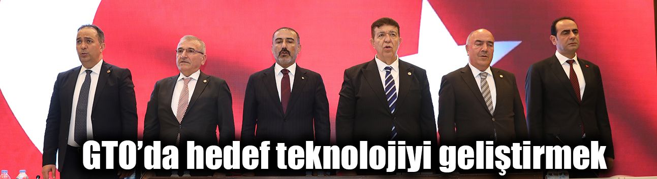 GTO’da hedef teknolojiyi geliştirmek