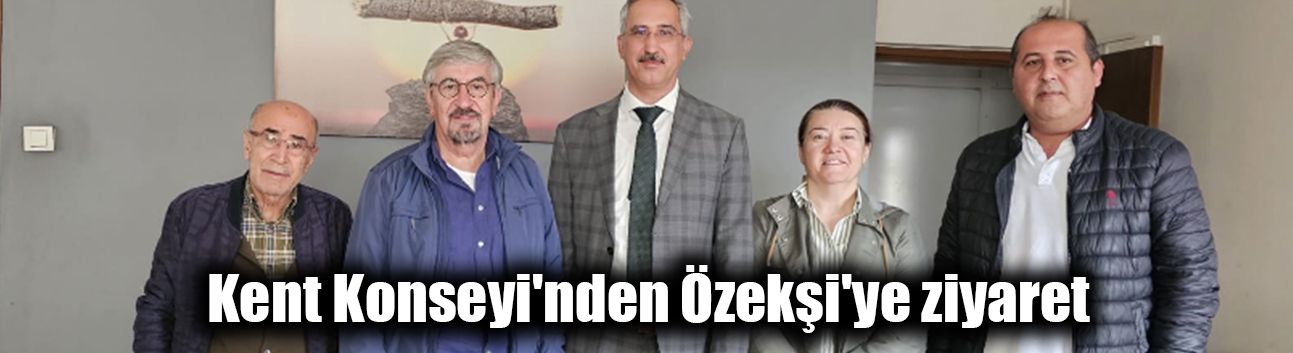 Kent Konseyi'nden Özekşi'ye ziyaret