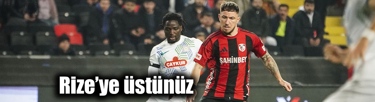 Rize’ye üstünüz
