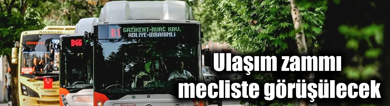 Ulaşım zammı mecliste görüşülecek