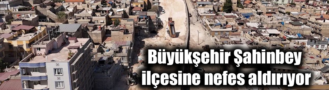 Büyükşehir Şahinbey ilçesine nefes aldırıyor