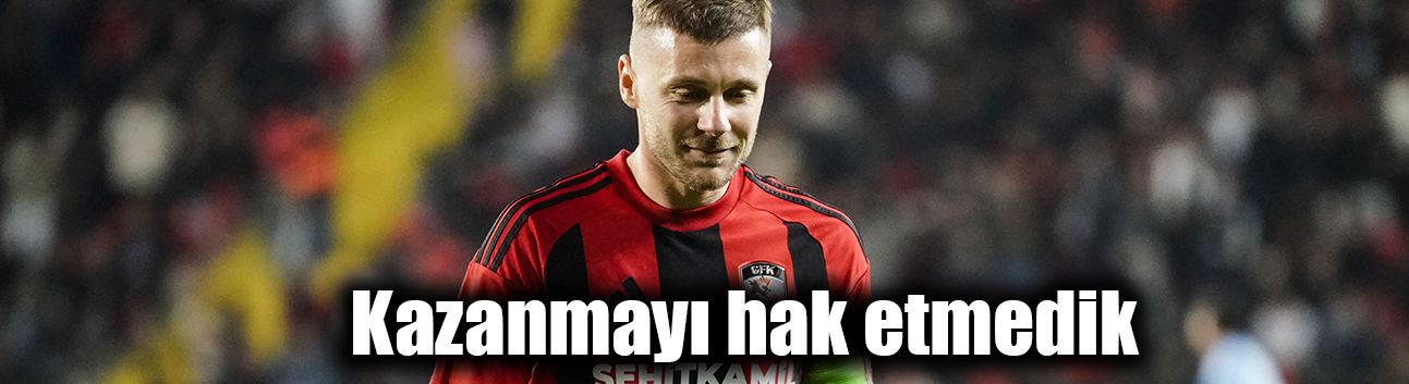 Kazanmayı hak etmedik